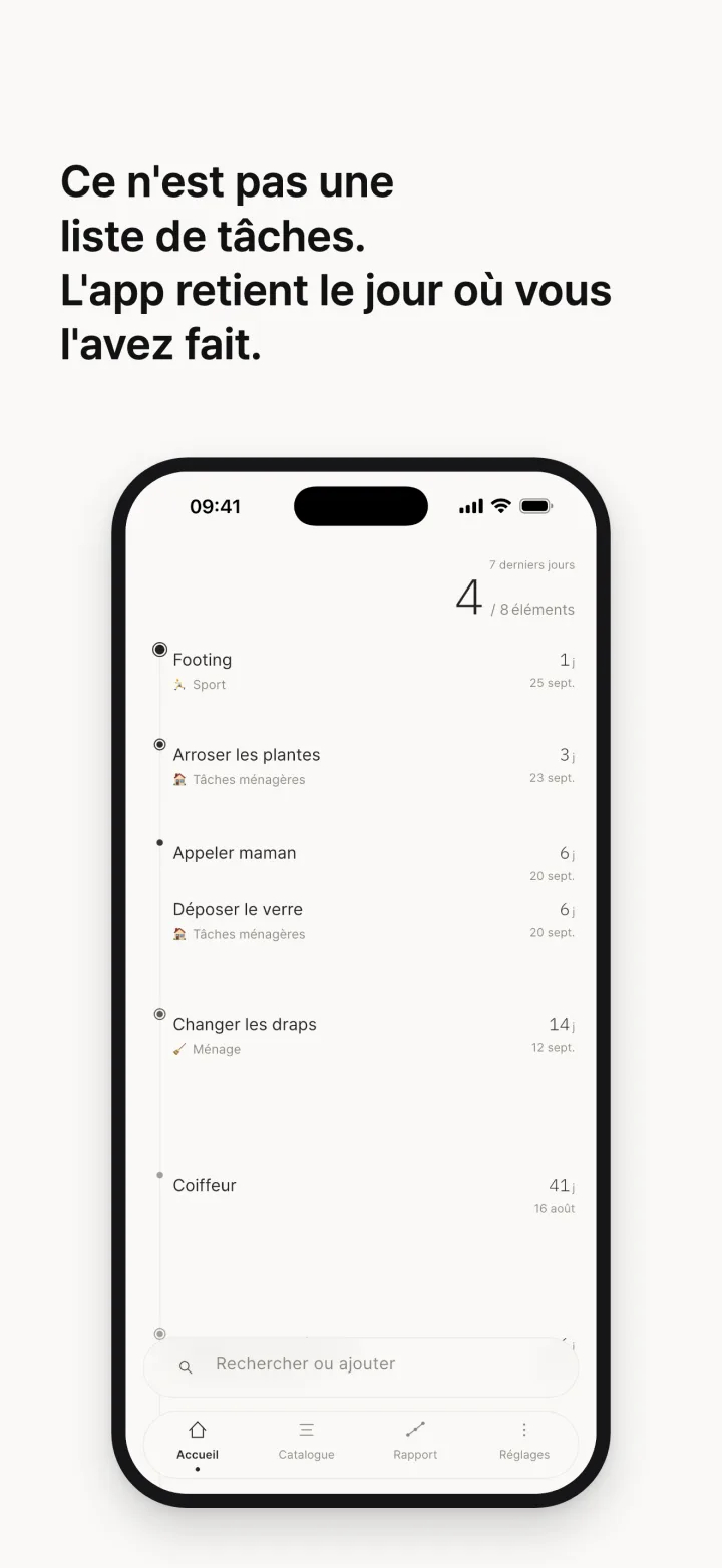 Ce n'est pas une liste de tâches. L'app retient le jour où vous l'avez fait.